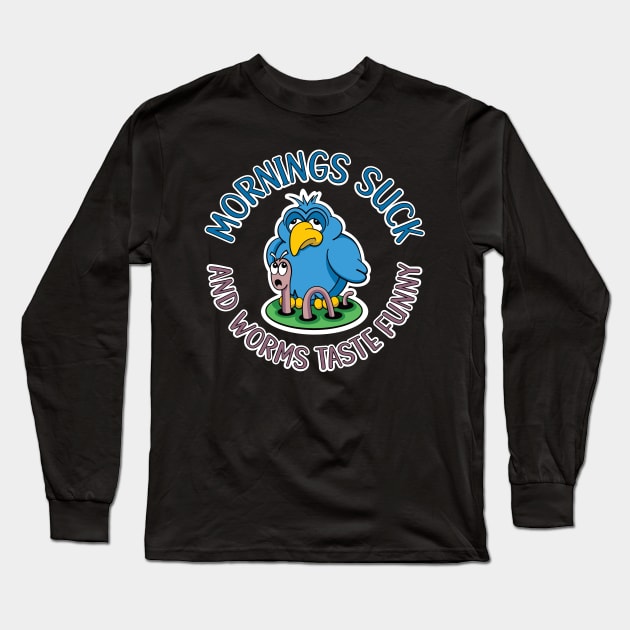 Mornings suck and worms taste funny, tired early bird Long Sleeve T-Shirt by RobiMerch